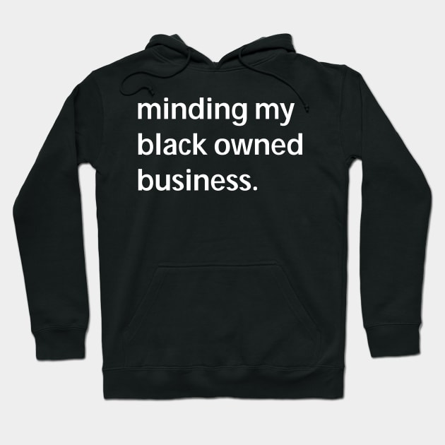 Minding my black owned business Hoodie by For the culture tees